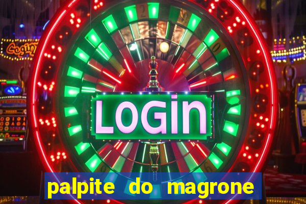 palpite do magrone para hoje